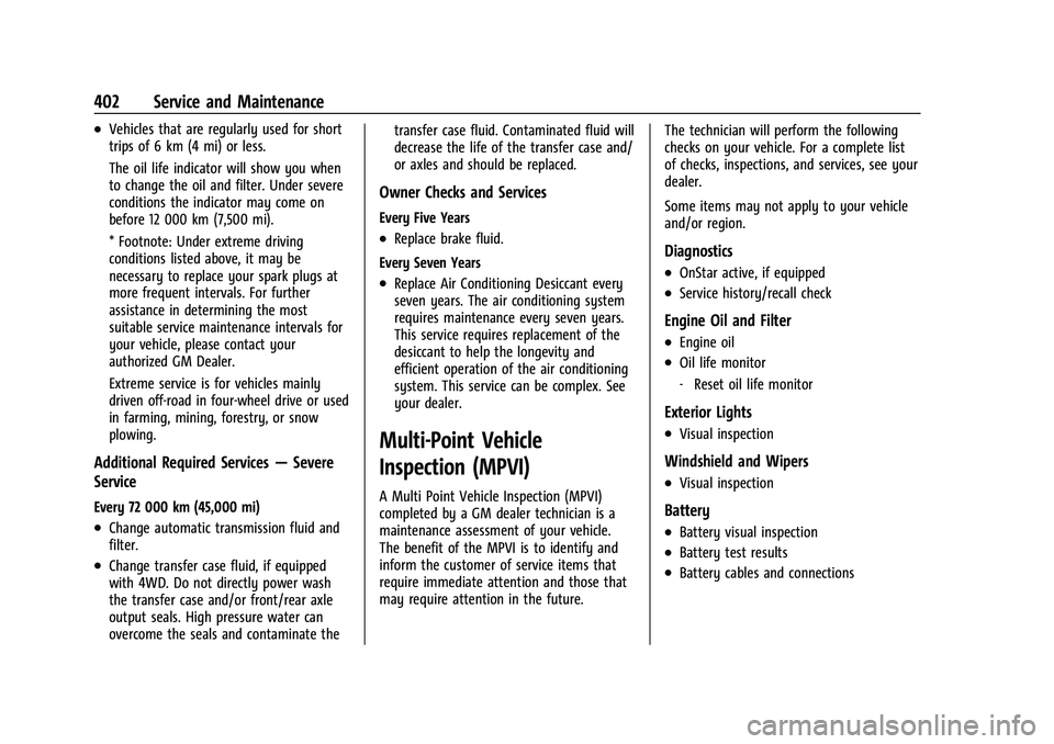 CHEVROLET TAHOE 2023 Owners Guide Chevrolet Tahoe/Suburban Owner Manual (GMNA-Localizing-U.S./Canada/
Mexico-16416971) - 2023 - CRC - 4/25/22
402 Service and Maintenance
.Vehicles that are regularly used for short
trips of 6 km (4 mi) CHEVROLET TAHOE 2023 Owners Guide Chevrolet Tahoe/Suburban Owner Manual (GMNA-Localizing-U.S./Canada/
Mexico-16416971) - 2023 - CRC - 4/25/22
402 Service and Maintenance
.Vehicles that are regularly used for short
trips of 6 km (4 mi)