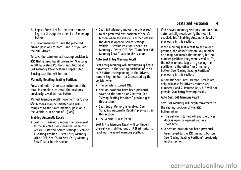 CHEVROLET TAHOE 2023 Owners Manual Chevrolet Tahoe/Suburban Owner Manual (GMNA-Localizing-U.S./Canada/
Mexico-16416971) - 2023 - CRC - 4/25/22
Seats and Restraints 41
5. Repeat Steps 1–4 for the other remotekey 1 or 2 using the other CHEVROLET TAHOE 2023 Owners Manual Chevrolet Tahoe/Suburban Owner Manual (GMNA-Localizing-U.S./Canada/
Mexico-16416971) - 2023 - CRC - 4/25/22
Seats and Restraints 41
5. Repeat Steps 1–4 for the other remotekey 1 or 2 using the other