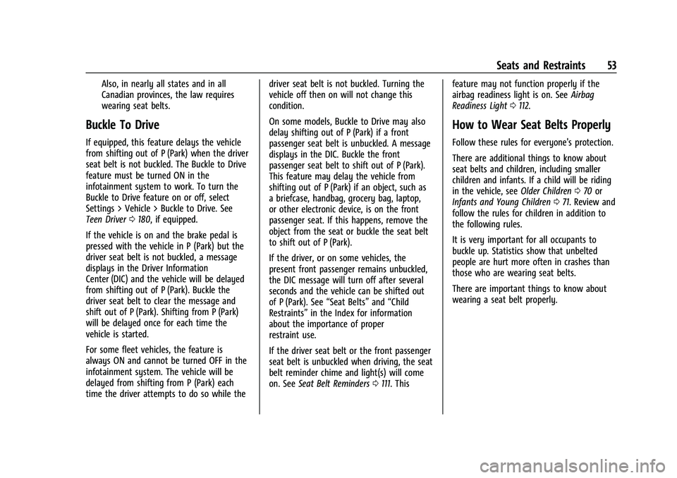 CHEVROLET TAHOE 2023 Owners Manual Chevrolet Tahoe/Suburban Owner Manual (GMNA-Localizing-U.S./Canada/
Mexico-16416971) - 2023 - CRC - 4/25/22
Seats and Restraints 53
Also, in nearly all states and in all
Canadian provinces, the law re CHEVROLET TAHOE 2023 Owners Manual Chevrolet Tahoe/Suburban Owner Manual (GMNA-Localizing-U.S./Canada/
Mexico-16416971) - 2023 - CRC - 4/25/22
Seats and Restraints 53
Also, in nearly all states and in all
Canadian provinces, the law re
