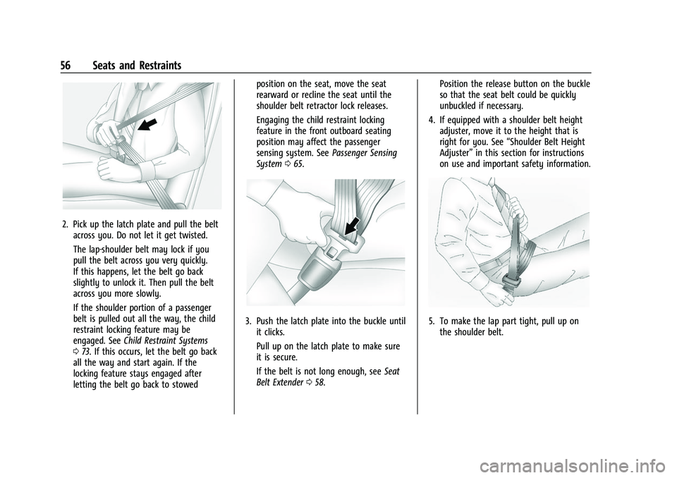 CHEVROLET TAHOE 2023 Owners Manual Chevrolet Tahoe/Suburban Owner Manual (GMNA-Localizing-U.S./Canada/
Mexico-16416971) - 2023 - CRC - 4/25/22
56 Seats and Restraints
2. Pick up the latch plate and pull the beltacross you. Do not let i CHEVROLET TAHOE 2023 Owners Manual Chevrolet Tahoe/Suburban Owner Manual (GMNA-Localizing-U.S./Canada/
Mexico-16416971) - 2023 - CRC - 4/25/22
56 Seats and Restraints
2. Pick up the latch plate and pull the beltacross you. Do not let i