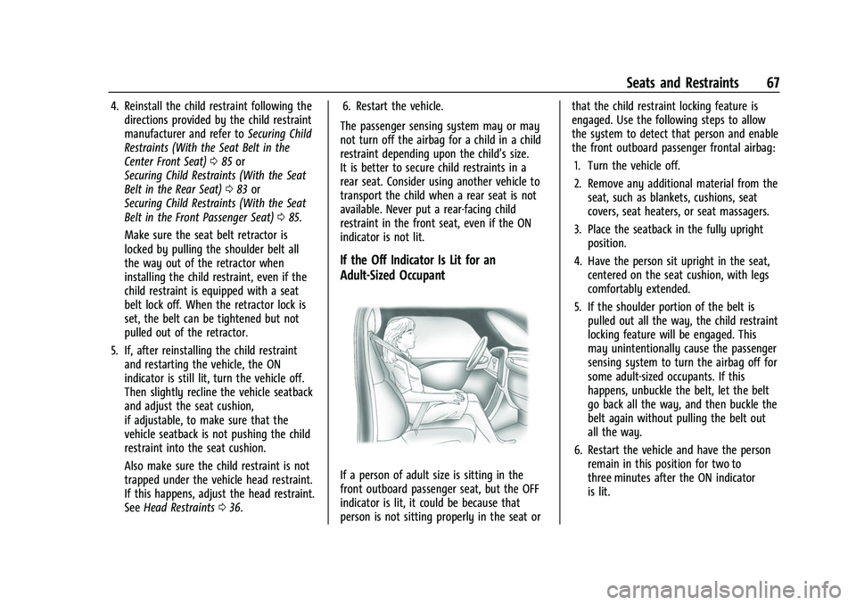 CHEVROLET TAHOE 2023 Owners Manual Chevrolet Tahoe/Suburban Owner Manual (GMNA-Localizing-U.S./Canada/
Mexico-16416971) - 2023 - CRC - 4/25/22
Seats and Restraints 67
4. Reinstall the child restraint following thedirections provided by CHEVROLET TAHOE 2023 Owners Manual Chevrolet Tahoe/Suburban Owner Manual (GMNA-Localizing-U.S./Canada/
Mexico-16416971) - 2023 - CRC - 4/25/22
Seats and Restraints 67
4. Reinstall the child restraint following thedirections provided by