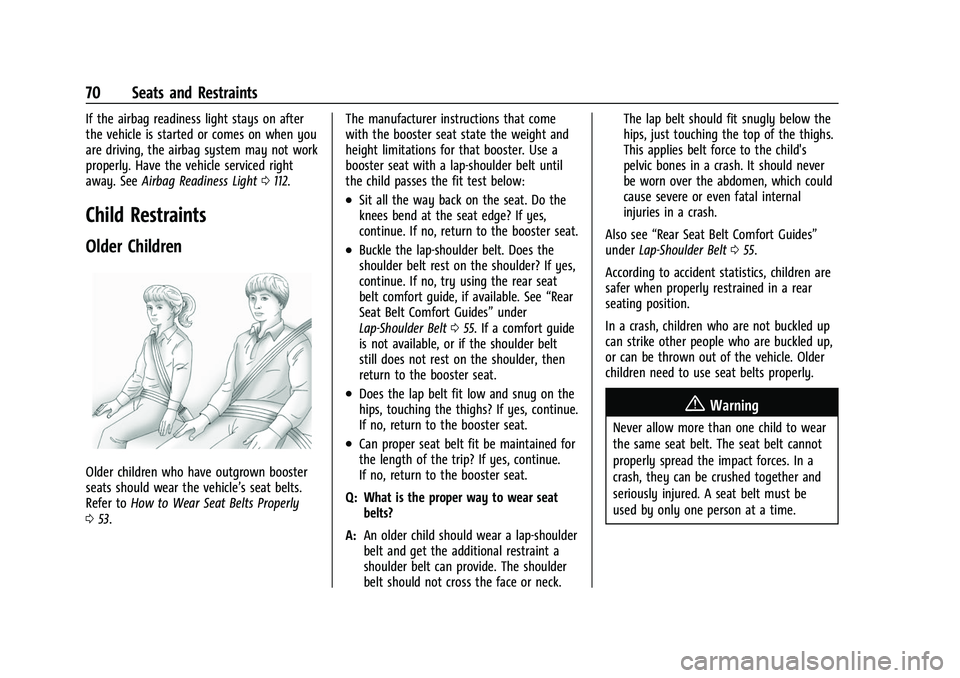 CHEVROLET TAHOE 2023 Owners Manual Chevrolet Tahoe/Suburban Owner Manual (GMNA-Localizing-U.S./Canada/
Mexico-16416971) - 2023 - CRC - 4/25/22
70 Seats and Restraints
If the airbag readiness light stays on after
the vehicle is started CHEVROLET TAHOE 2023 Owners Manual Chevrolet Tahoe/Suburban Owner Manual (GMNA-Localizing-U.S./Canada/
Mexico-16416971) - 2023 - CRC - 4/25/22
70 Seats and Restraints
If the airbag readiness light stays on after
the vehicle is started