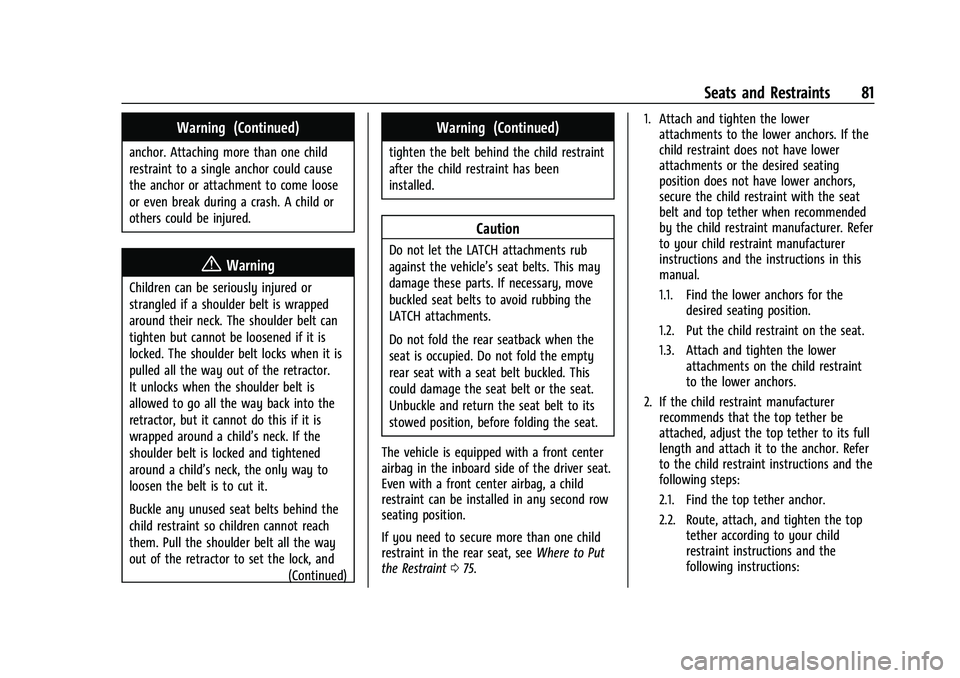 CHEVROLET TAHOE 2023 Owners Manual Chevrolet Tahoe/Suburban Owner Manual (GMNA-Localizing-U.S./Canada/
Mexico-16416971) - 2023 - CRC - 4/25/22
Seats and Restraints 81
Warning (Continued)
anchor. Attaching more than one child
restraint CHEVROLET TAHOE 2023 Owners Manual Chevrolet Tahoe/Suburban Owner Manual (GMNA-Localizing-U.S./Canada/
Mexico-16416971) - 2023 - CRC - 4/25/22
Seats and Restraints 81
Warning (Continued)
anchor. Attaching more than one child
restraint