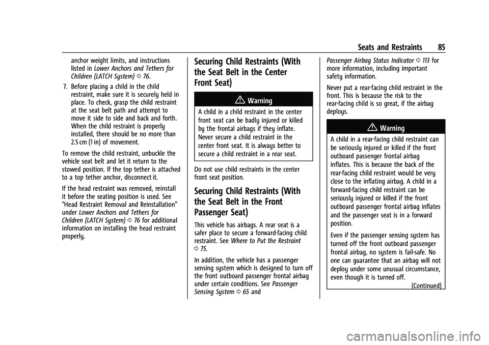 CHEVROLET TAHOE 2023 Owners Manual Chevrolet Tahoe/Suburban Owner Manual (GMNA-Localizing-U.S./Canada/
Mexico-16416971) - 2023 - CRC - 4/25/22
Seats and Restraints 85
anchor weight limits, and instructions
listed inLower Anchors and Te CHEVROLET TAHOE 2023 Owners Manual Chevrolet Tahoe/Suburban Owner Manual (GMNA-Localizing-U.S./Canada/
Mexico-16416971) - 2023 - CRC - 4/25/22
Seats and Restraints 85
anchor weight limits, and instructions
listed inLower Anchors and Te