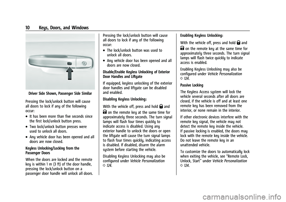 CHEVROLET TAHOE 2022 User Guide Chevrolet Tahoe/Suburban Owner Manual (GMNA-Localizing-U.S./Canada/
Mexico-13690484) - 2021 - crc - 8/17/20
10 Keys, Doors, and Windows
Driver Side Shown, Passenger Side Similar
Pressing the lock/unlo