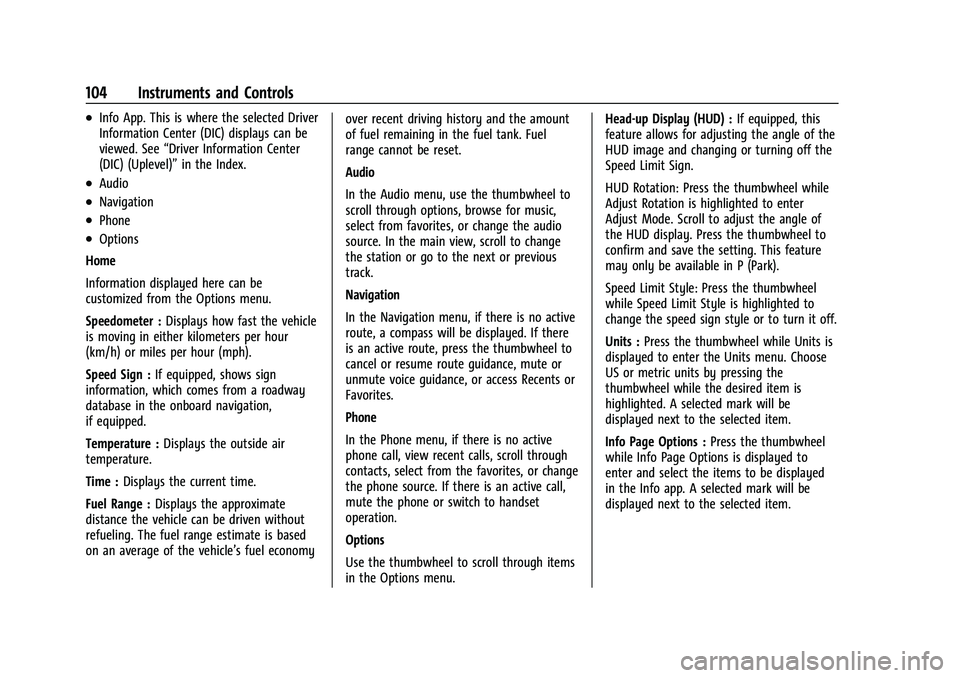 CHEVROLET TAHOE 2022 Owners Manual Chevrolet Tahoe/Suburban Owner Manual (GMNA-Localizing-U.S./Canada/
Mexico-13690484) - 2021 - crc - 8/17/20
104 Instruments and Controls
.Info App. This is where the selected Driver
Information Center CHEVROLET TAHOE 2022 Owners Manual Chevrolet Tahoe/Suburban Owner Manual (GMNA-Localizing-U.S./Canada/
Mexico-13690484) - 2021 - crc - 8/17/20
104 Instruments and Controls
.Info App. This is where the selected Driver
Information Center
