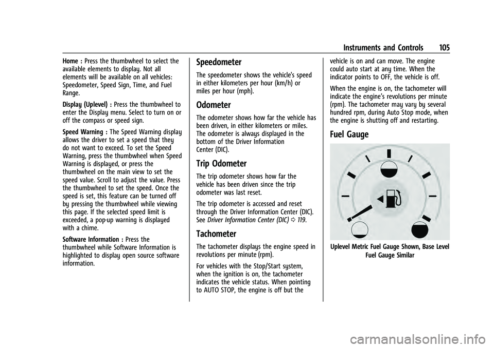 CHEVROLET TAHOE 2022 Owners Manual Chevrolet Tahoe/Suburban Owner Manual (GMNA-Localizing-U.S./Canada/
Mexico-13690484) - 2021 - crc - 8/17/20
Instruments and Controls 105
Home :Press the thumbwheel to select the
available elements to CHEVROLET TAHOE 2022 Owners Manual Chevrolet Tahoe/Suburban Owner Manual (GMNA-Localizing-U.S./Canada/
Mexico-13690484) - 2021 - crc - 8/17/20
Instruments and Controls 105
Home :Press the thumbwheel to select the
available elements to