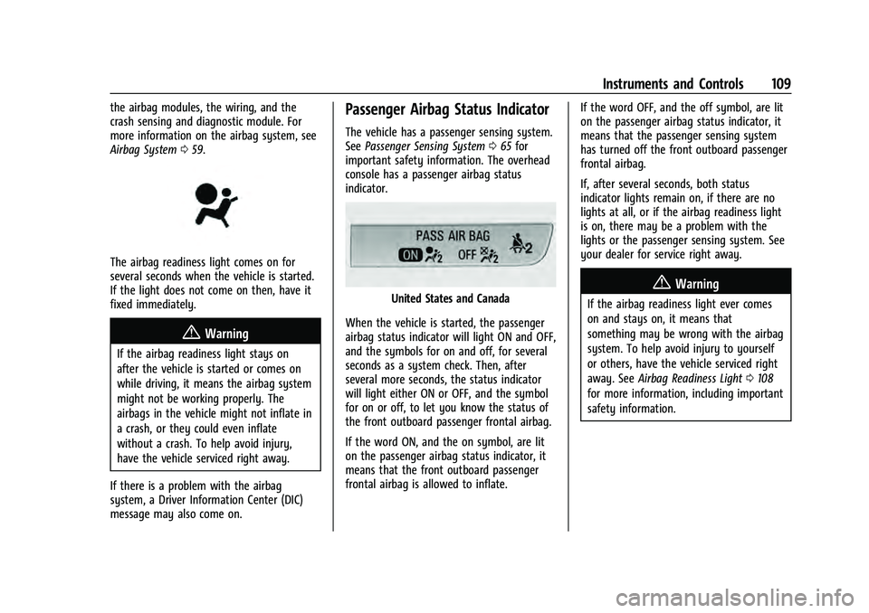 CHEVROLET TAHOE 2022  Owners Manual Chevrolet Tahoe/Suburban Owner Manual (GMNA-Localizing-U.S./Canada/
Mexico-13690484) - 2021 - crc - 8/17/20
Instruments and Controls 109
the airbag modules, the wiring, and the
crash sensing and diagn