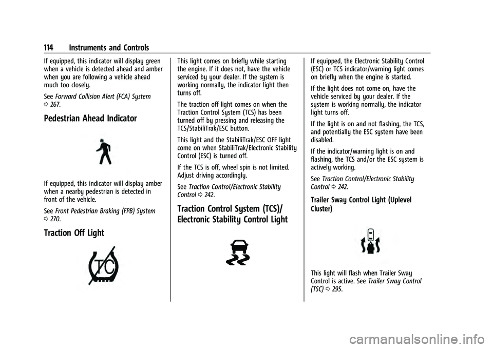 CHEVROLET TAHOE 2022  Owners Manual Chevrolet Tahoe/Suburban Owner Manual (GMNA-Localizing-U.S./Canada/
Mexico-13690484) - 2021 - crc - 8/17/20
114 Instruments and Controls
If equipped, this indicator will display green
when a vehicle i