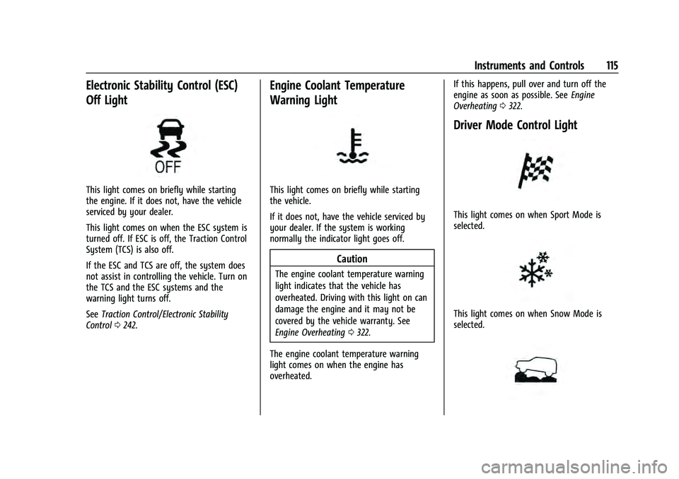 CHEVROLET TAHOE 2022 Owners Manual Chevrolet Tahoe/Suburban Owner Manual (GMNA-Localizing-U.S./Canada/
Mexico-13690484) - 2021 - crc - 8/17/20
Instruments and Controls 115
Electronic Stability Control (ESC)
Off Light
This light comes o CHEVROLET TAHOE 2022 Owners Manual Chevrolet Tahoe/Suburban Owner Manual (GMNA-Localizing-U.S./Canada/
Mexico-13690484) - 2021 - crc - 8/17/20
Instruments and Controls 115
Electronic Stability Control (ESC)
Off Light
This light comes o