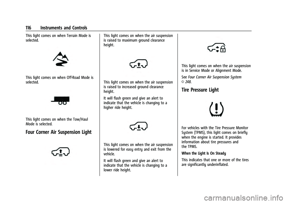CHEVROLET TAHOE 2022 Owners Manual Chevrolet Tahoe/Suburban Owner Manual (GMNA-Localizing-U.S./Canada/
Mexico-13690484) - 2021 - crc - 8/17/20
116 Instruments and Controls
This light comes on when Terrain Mode is
selected.
This light c CHEVROLET TAHOE 2022 Owners Manual Chevrolet Tahoe/Suburban Owner Manual (GMNA-Localizing-U.S./Canada/
Mexico-13690484) - 2021 - crc - 8/17/20
116 Instruments and Controls
This light comes on when Terrain Mode is
selected.
This light c