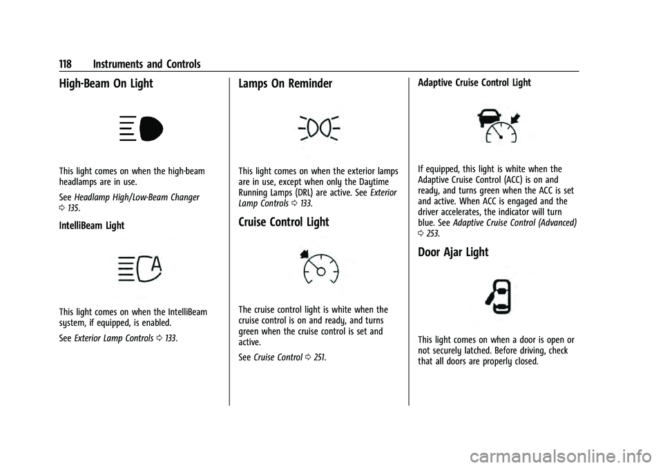 CHEVROLET TAHOE 2022  Owners Manual Chevrolet Tahoe/Suburban Owner Manual (GMNA-Localizing-U.S./Canada/
Mexico-13690484) - 2021 - crc - 8/17/20
118 Instruments and Controls
High-Beam On Light
This light comes on when the high-beam
headl