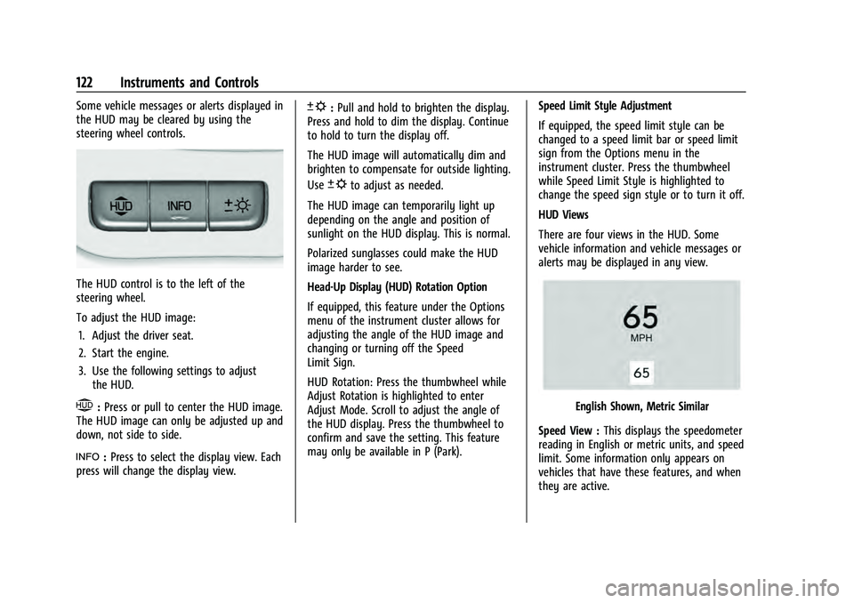 CHEVROLET TAHOE 2022 Owners Manual Chevrolet Tahoe/Suburban Owner Manual (GMNA-Localizing-U.S./Canada/
Mexico-13690484) - 2021 - crc - 8/17/20
122 Instruments and Controls
Some vehicle messages or alerts displayed in
the HUD may be cle