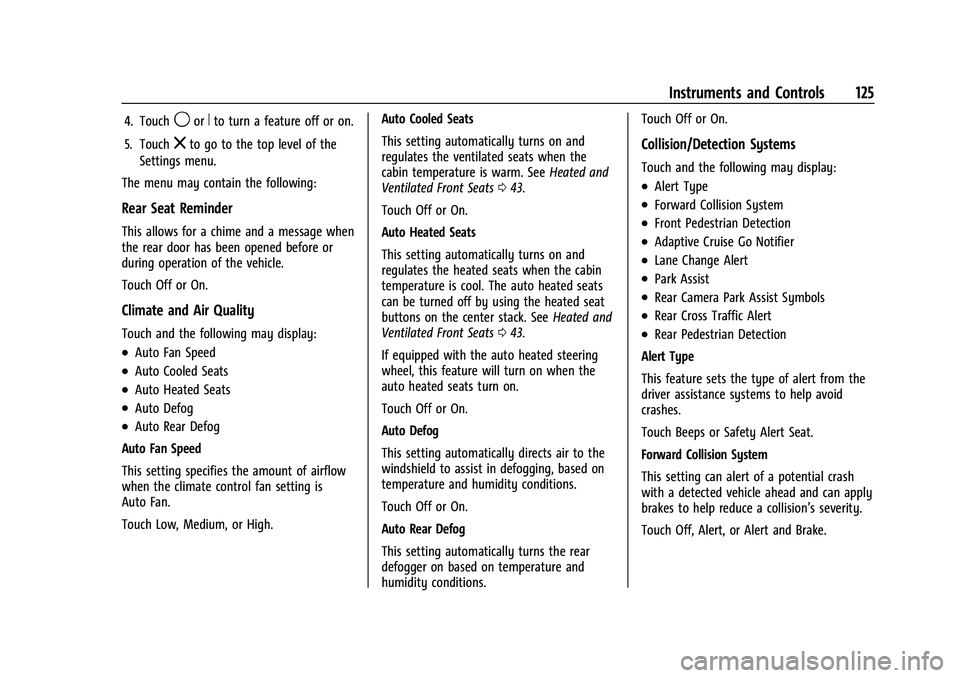 CHEVROLET TAHOE 2022  Owners Manual Chevrolet Tahoe/Suburban Owner Manual (GMNA-Localizing-U.S./Canada/
Mexico-13690484) - 2021 - crc - 8/17/20
Instruments and Controls 125
4. Touch9orRto turn a feature off or on.
5. Touch
zto go to the