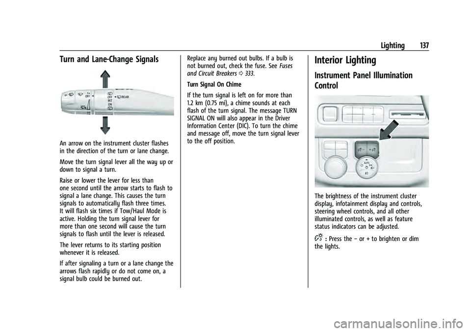 CHEVROLET TAHOE 2022 Owners Guide Chevrolet Tahoe/Suburban Owner Manual (GMNA-Localizing-U.S./Canada/
Mexico-13690484) - 2021 - crc - 8/17/20
Lighting 137
Turn and Lane-Change Signals
An arrow on the instrument cluster flashes
in the 