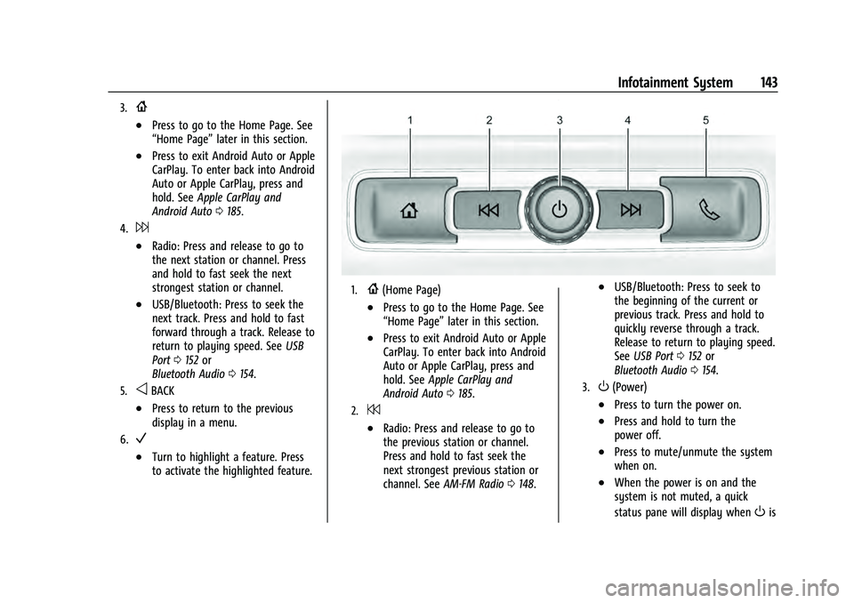 CHEVROLET TAHOE 2022  Owners Manual Chevrolet Tahoe/Suburban Owner Manual (GMNA-Localizing-U.S./Canada/
Mexico-13690484) - 2021 - crc - 8/17/20
Infotainment System 143
3.{
.Press to go to the Home Page. See
“Home Page”later in this 