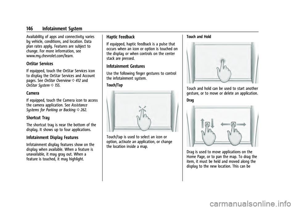 CHEVROLET TAHOE 2022 Service Manual Chevrolet Tahoe/Suburban Owner Manual (GMNA-Localizing-U.S./Canada/
Mexico-13690484) - 2021 - crc - 8/17/20
146 Infotainment System
Availability of apps and connectivity varies
by vehicle, conditions,
