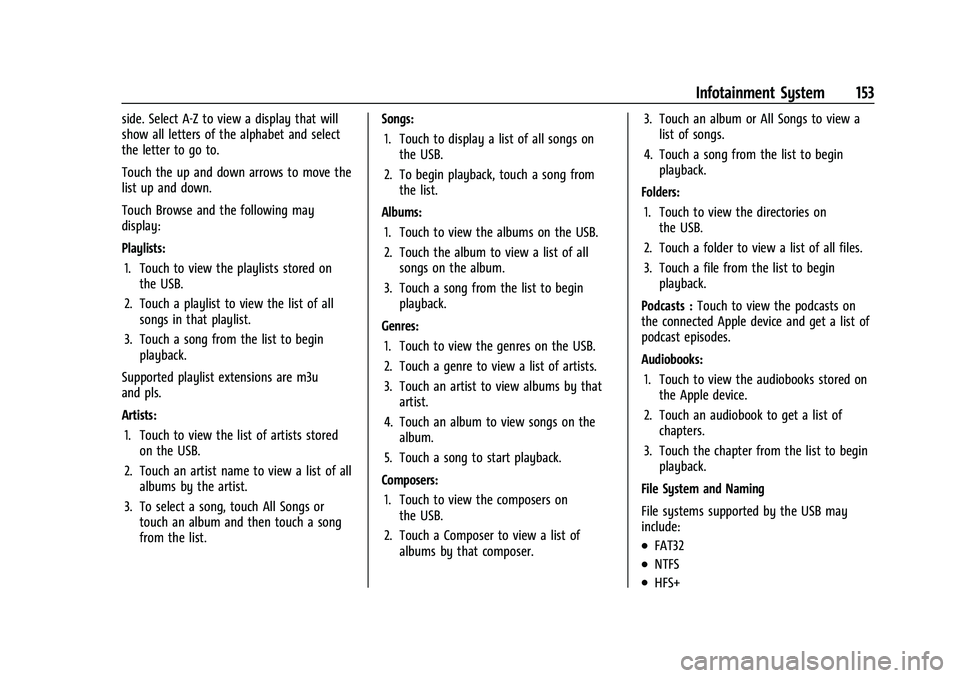 CHEVROLET TAHOE 2022 Owners Manual Chevrolet Tahoe/Suburban Owner Manual (GMNA-Localizing-U.S./Canada/
Mexico-13690484) - 2021 - crc - 8/17/20
Infotainment System 153
side. Select A-Z to view a display that will
show all letters of the CHEVROLET TAHOE 2022 Owners Manual Chevrolet Tahoe/Suburban Owner Manual (GMNA-Localizing-U.S./Canada/
Mexico-13690484) - 2021 - crc - 8/17/20
Infotainment System 153
side. Select A-Z to view a display that will
show all letters of the