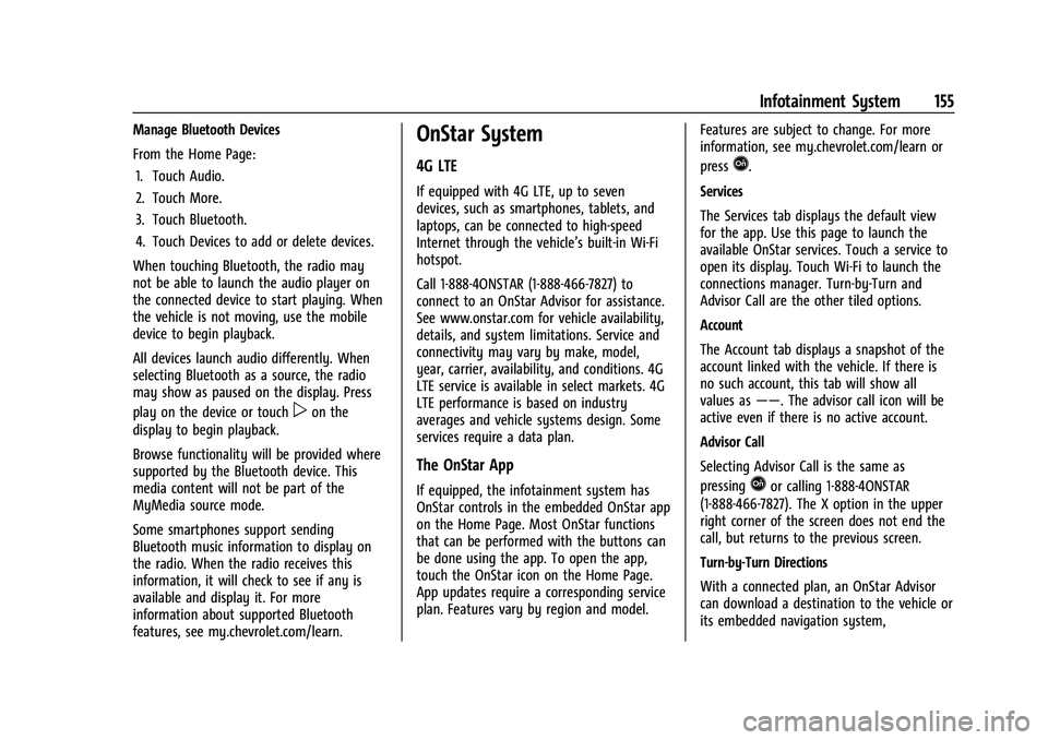 CHEVROLET TAHOE 2022 Owners Manual Chevrolet Tahoe/Suburban Owner Manual (GMNA-Localizing-U.S./Canada/
Mexico-13690484) - 2021 - crc - 8/17/20
Infotainment System 155
Manage Bluetooth Devices
From the Home Page:1. Touch Audio.
2. Touch CHEVROLET TAHOE 2022 Owners Manual Chevrolet Tahoe/Suburban Owner Manual (GMNA-Localizing-U.S./Canada/
Mexico-13690484) - 2021 - crc - 8/17/20
Infotainment System 155
Manage Bluetooth Devices
From the Home Page:1. Touch Audio.
2. Touch