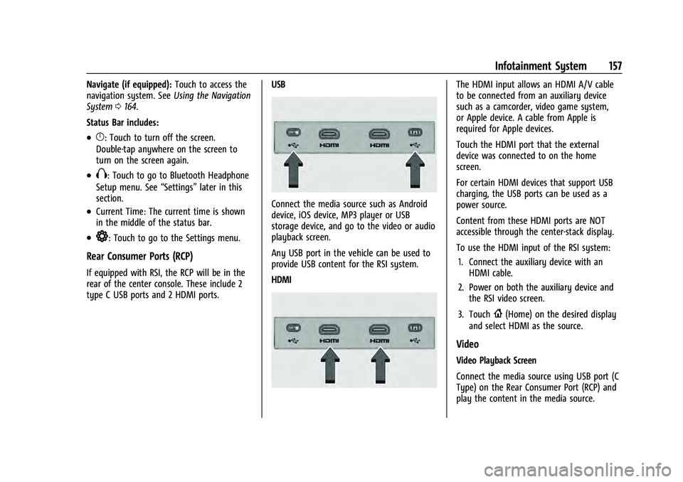 CHEVROLET TAHOE 2022 Owners Manual Chevrolet Tahoe/Suburban Owner Manual (GMNA-Localizing-U.S./Canada/
Mexico-13690484) - 2021 - crc - 8/17/20
Infotainment System 157
Navigate (if equipped):Touch to access the
navigation system. See Us CHEVROLET TAHOE 2022 Owners Manual Chevrolet Tahoe/Suburban Owner Manual (GMNA-Localizing-U.S./Canada/
Mexico-13690484) - 2021 - crc - 8/17/20
Infotainment System 157
Navigate (if equipped):Touch to access the
navigation system. See Us