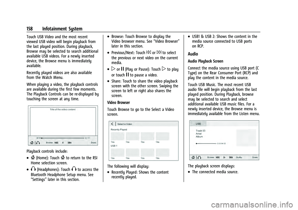 CHEVROLET TAHOE 2022 Owners Manual Chevrolet Tahoe/Suburban Owner Manual (GMNA-Localizing-U.S./Canada/
Mexico-13690484) - 2021 - crc - 8/17/20
158 Infotainment System
Touch USB Video and the most recent
viewed USB video will begin play CHEVROLET TAHOE 2022 Owners Manual Chevrolet Tahoe/Suburban Owner Manual (GMNA-Localizing-U.S./Canada/
Mexico-13690484) - 2021 - crc - 8/17/20
158 Infotainment System
Touch USB Video and the most recent
viewed USB video will begin play