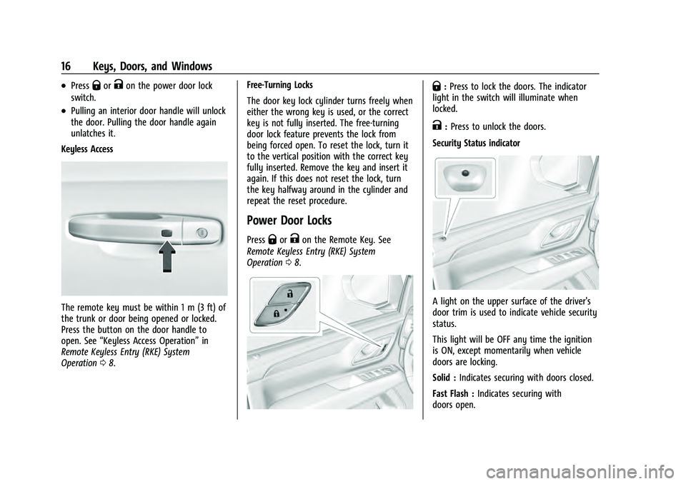 CHEVROLET TAHOE 2022  Owners Manual Chevrolet Tahoe/Suburban Owner Manual (GMNA-Localizing-U.S./Canada/
Mexico-13690484) - 2021 - crc - 8/17/20
16 Keys, Doors, and Windows
.PressQorKon the power door lock
switch.
.Pulling an interior do