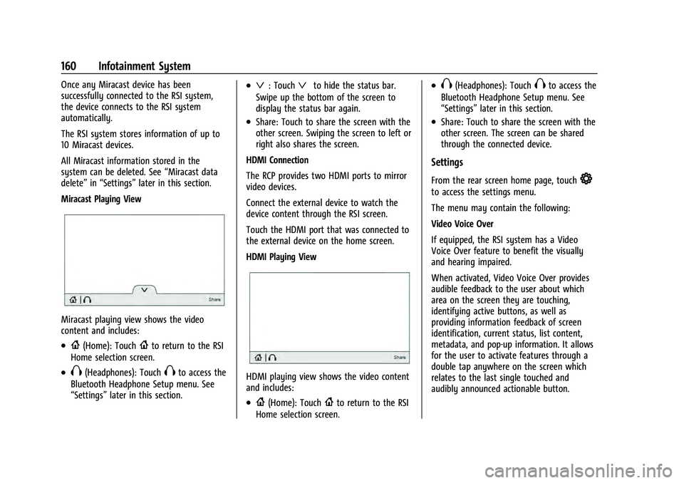 CHEVROLET TAHOE 2022 Workshop Manual Chevrolet Tahoe/Suburban Owner Manual (GMNA-Localizing-U.S./Canada/
Mexico-13690484) - 2021 - crc - 8/17/20
160 Infotainment System
Once any Miracast device has been
successfully connected to the RSI 