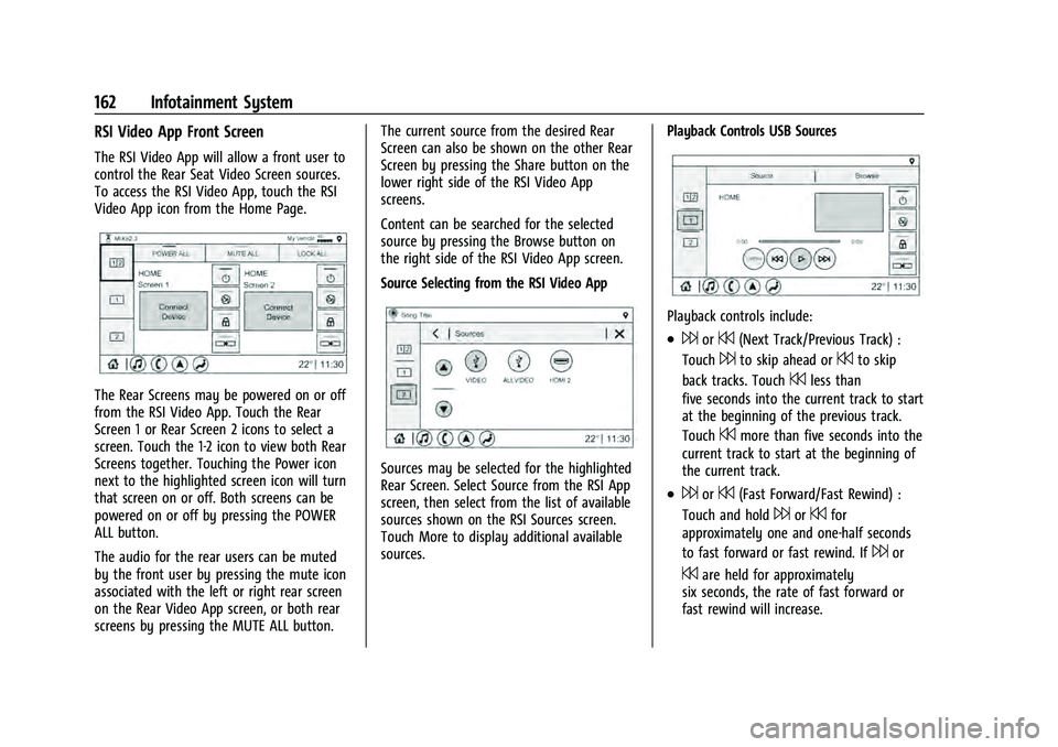 CHEVROLET TAHOE 2022 Workshop Manual Chevrolet Tahoe/Suburban Owner Manual (GMNA-Localizing-U.S./Canada/
Mexico-13690484) - 2021 - crc - 8/17/20
162 Infotainment System
RSI Video App Front Screen
The RSI Video App will allow a front user