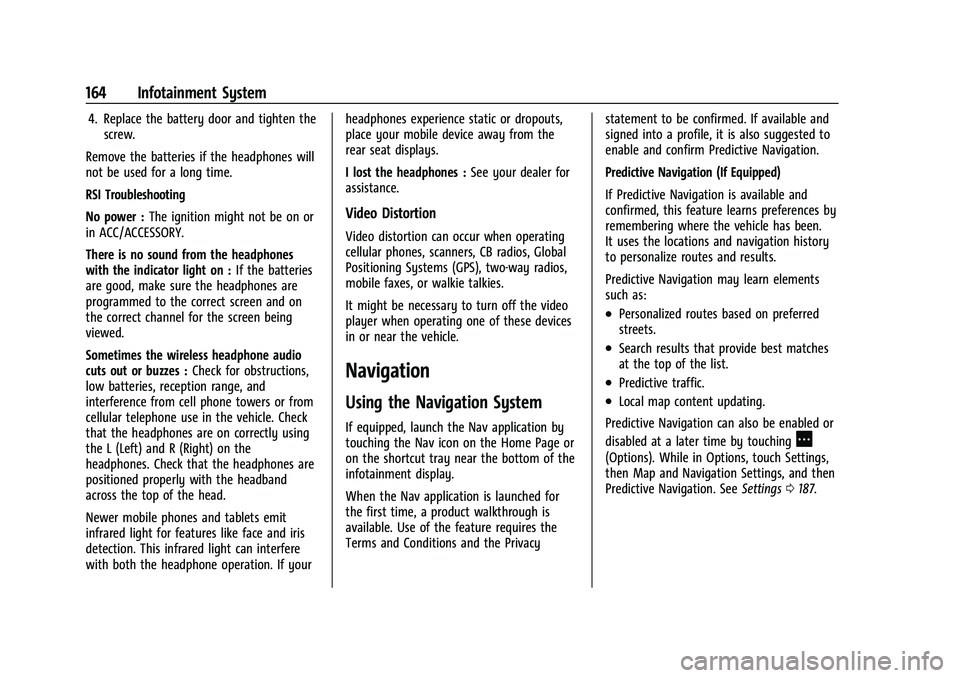 CHEVROLET TAHOE 2022 Owners Manual Chevrolet Tahoe/Suburban Owner Manual (GMNA-Localizing-U.S./Canada/
Mexico-13690484) - 2021 - crc - 8/17/20
164 Infotainment System
4. Replace the battery door and tighten thescrew.
Remove the batteri CHEVROLET TAHOE 2022 Owners Manual Chevrolet Tahoe/Suburban Owner Manual (GMNA-Localizing-U.S./Canada/
Mexico-13690484) - 2021 - crc - 8/17/20
164 Infotainment System
4. Replace the battery door and tighten thescrew.
Remove the batteri