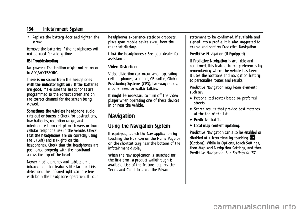 CHEVROLET TAHOE 2022  Owners Manual Chevrolet Tahoe/Suburban Owner Manual (GMNA-Localizing-U.S./Canada/
Mexico-13690484) - 2021 - crc - 8/17/20
164 Infotainment System
4. Replace the battery door and tighten thescrew.
Remove the batteri