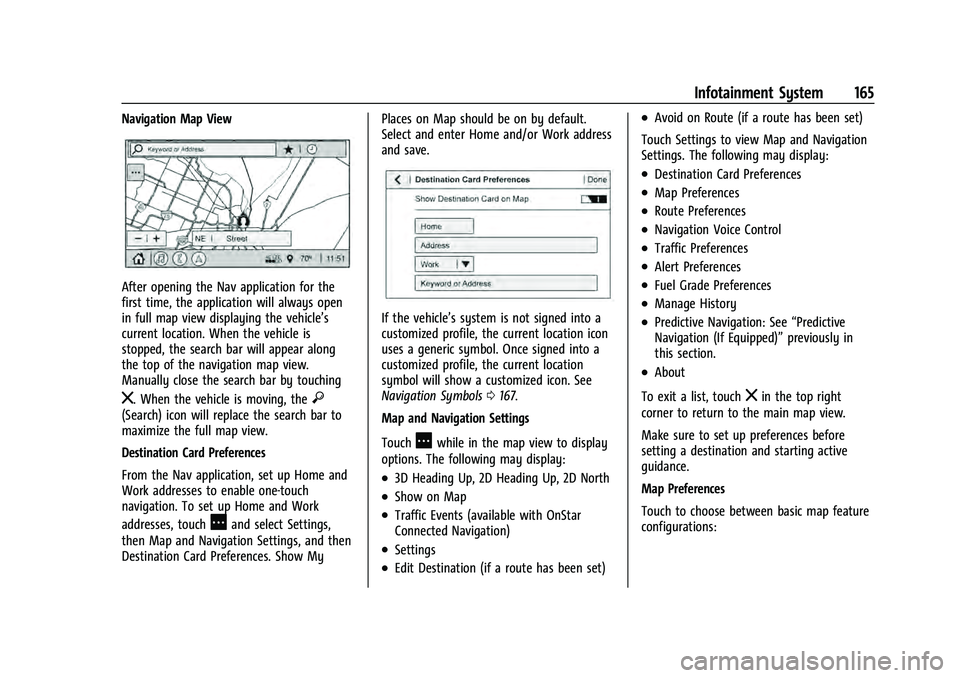 CHEVROLET TAHOE 2022 Owners Manual Chevrolet Tahoe/Suburban Owner Manual (GMNA-Localizing-U.S./Canada/
Mexico-13690484) - 2021 - crc - 8/17/20
Infotainment System 165
Navigation Map View
After opening the Nav application for the
first CHEVROLET TAHOE 2022 Owners Manual Chevrolet Tahoe/Suburban Owner Manual (GMNA-Localizing-U.S./Canada/
Mexico-13690484) - 2021 - crc - 8/17/20
Infotainment System 165
Navigation Map View
After opening the Nav application for the
first