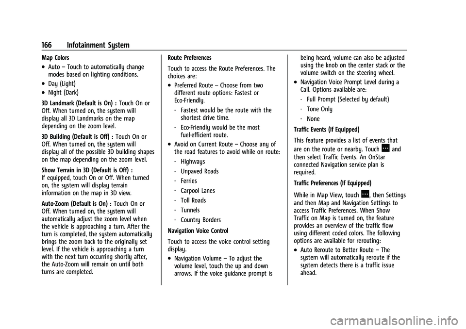 CHEVROLET TAHOE 2022 Owners Manual Chevrolet Tahoe/Suburban Owner Manual (GMNA-Localizing-U.S./Canada/
Mexico-13690484) - 2021 - crc - 8/17/20
166 Infotainment System
Map Colors
.Auto–Touch to automatically change
modes based on ligh CHEVROLET TAHOE 2022 Owners Manual Chevrolet Tahoe/Suburban Owner Manual (GMNA-Localizing-U.S./Canada/
Mexico-13690484) - 2021 - crc - 8/17/20
166 Infotainment System
Map Colors
.Auto–Touch to automatically change
modes based on ligh