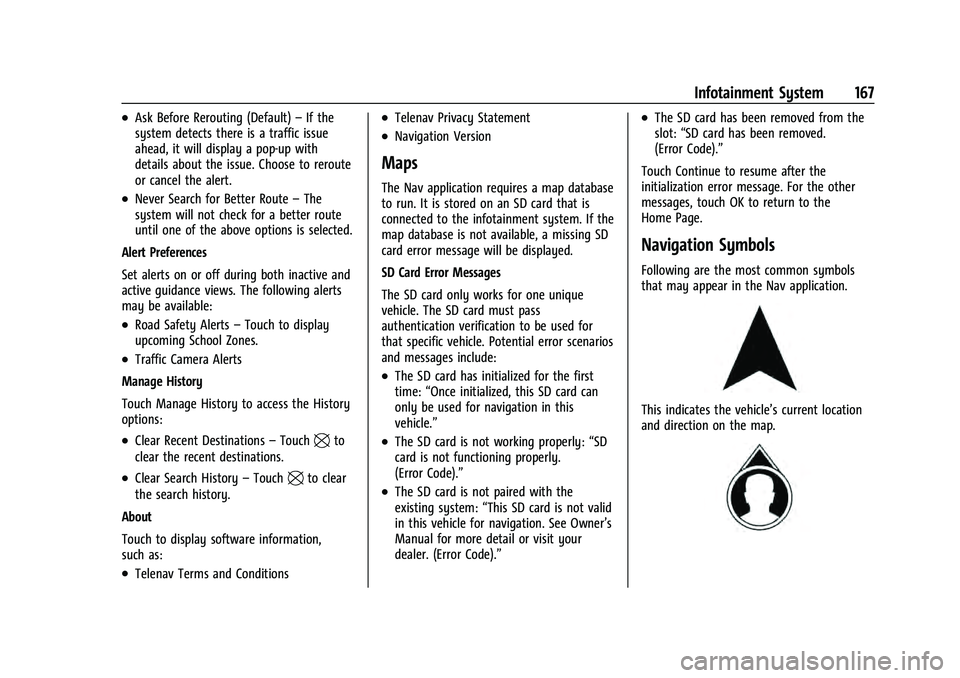 CHEVROLET TAHOE 2022 Owners Manual Chevrolet Tahoe/Suburban Owner Manual (GMNA-Localizing-U.S./Canada/
Mexico-13690484) - 2021 - crc - 8/17/20
Infotainment System 167
.Ask Before Rerouting (Default)–If the
system detects there is a t CHEVROLET TAHOE 2022 Owners Manual Chevrolet Tahoe/Suburban Owner Manual (GMNA-Localizing-U.S./Canada/
Mexico-13690484) - 2021 - crc - 8/17/20
Infotainment System 167
.Ask Before Rerouting (Default)–If the
system detects there is a t