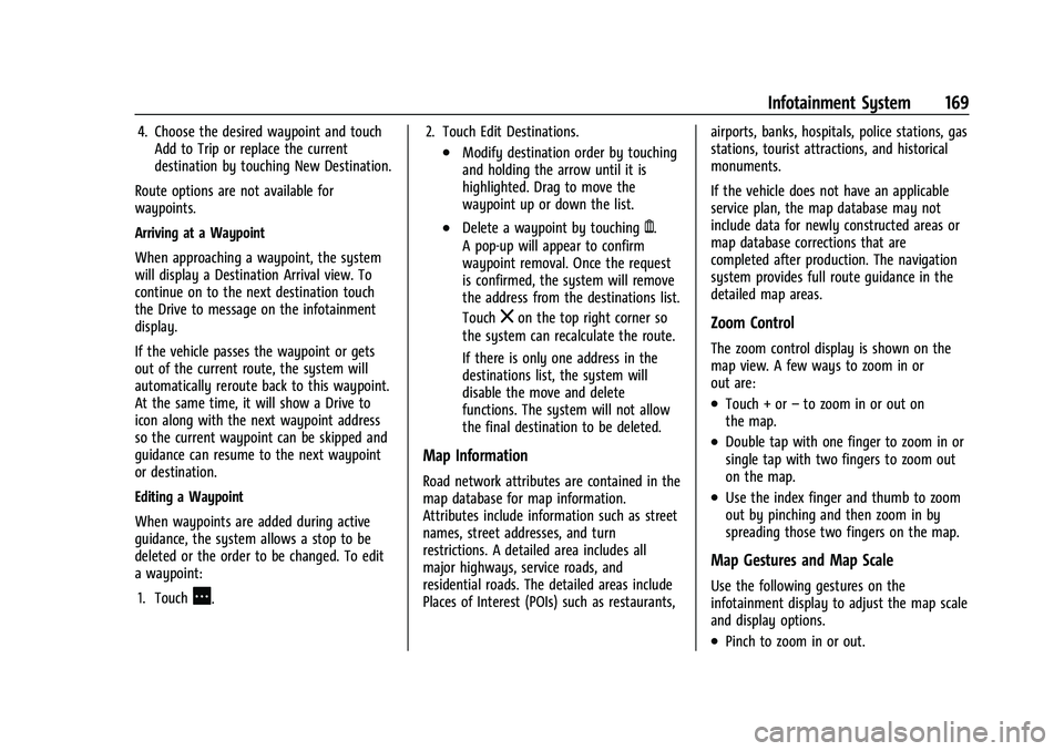 CHEVROLET TAHOE 2022 Repair Manual Chevrolet Tahoe/Suburban Owner Manual (GMNA-Localizing-U.S./Canada/
Mexico-13690484) - 2021 - crc - 8/17/20
Infotainment System 169
4. Choose the desired waypoint and touchAdd to Trip or replace the c CHEVROLET TAHOE 2022 Repair Manual Chevrolet Tahoe/Suburban Owner Manual (GMNA-Localizing-U.S./Canada/
Mexico-13690484) - 2021 - crc - 8/17/20
Infotainment System 169
4. Choose the desired waypoint and touchAdd to Trip or replace the c