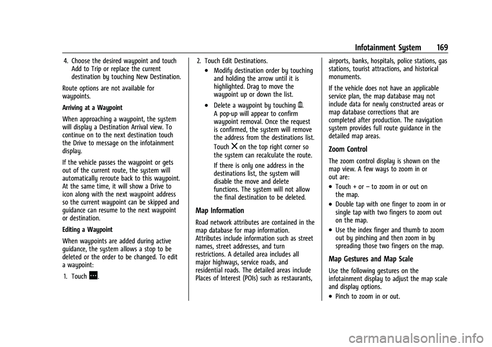 CHEVROLET TAHOE 2022  Owners Manual Chevrolet Tahoe/Suburban Owner Manual (GMNA-Localizing-U.S./Canada/
Mexico-13690484) - 2021 - crc - 8/17/20
Infotainment System 169
4. Choose the desired waypoint and touchAdd to Trip or replace the c