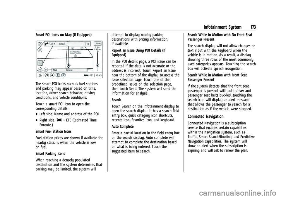 CHEVROLET TAHOE 2022 Repair Manual Chevrolet Tahoe/Suburban Owner Manual (GMNA-Localizing-U.S./Canada/
Mexico-13690484) - 2021 - crc - 8/17/20
Infotainment System 173
Smart POI Icons on Map (If Equipped)
The smart POI icons such as fue CHEVROLET TAHOE 2022 Repair Manual Chevrolet Tahoe/Suburban Owner Manual (GMNA-Localizing-U.S./Canada/
Mexico-13690484) - 2021 - crc - 8/17/20
Infotainment System 173
Smart POI Icons on Map (If Equipped)
The smart POI icons such as fue