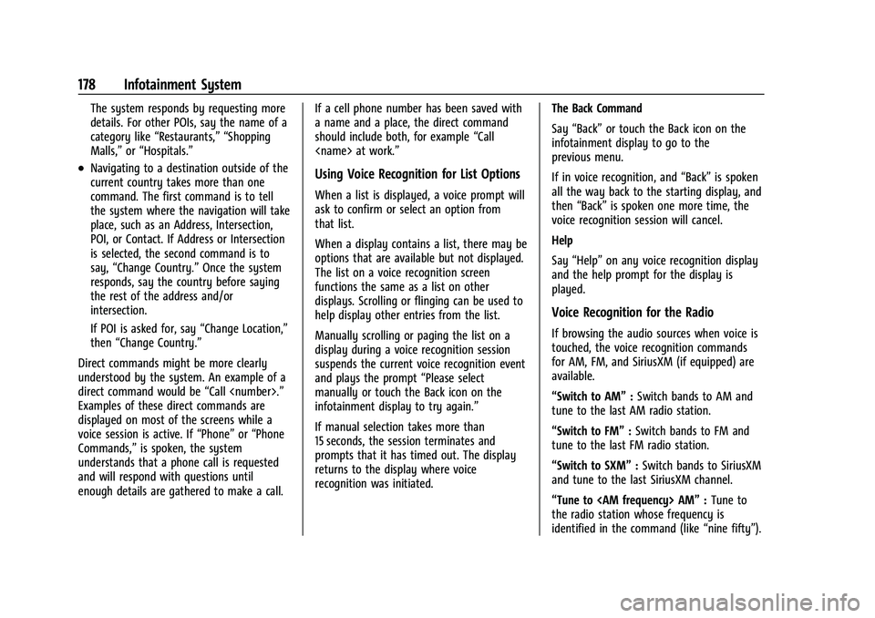 CHEVROLET TAHOE 2022 Owners Manual Chevrolet Tahoe/Suburban Owner Manual (GMNA-Localizing-U.S./Canada/
Mexico-13690484) - 2021 - crc - 8/17/20
178 Infotainment System
The system responds by requesting more
details. For other POIs, say CHEVROLET TAHOE 2022 Owners Manual Chevrolet Tahoe/Suburban Owner Manual (GMNA-Localizing-U.S./Canada/
Mexico-13690484) - 2021 - crc - 8/17/20
178 Infotainment System
The system responds by requesting more
details. For other POIs, say