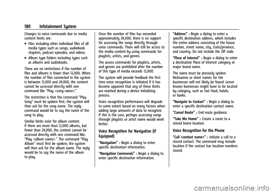 CHEVROLET TAHOE 2022 Owners Manual Chevrolet Tahoe/Suburban Owner Manual (GMNA-Localizing-U.S./Canada/
Mexico-13690484) - 2021 - crc - 8/17/20
180 Infotainment System
Changes to voice commands due to media
content limits are:
.Files in CHEVROLET TAHOE 2022 Owners Manual Chevrolet Tahoe/Suburban Owner Manual (GMNA-Localizing-U.S./Canada/
Mexico-13690484) - 2021 - crc - 8/17/20
180 Infotainment System
Changes to voice commands due to media
content limits are:
.Files in