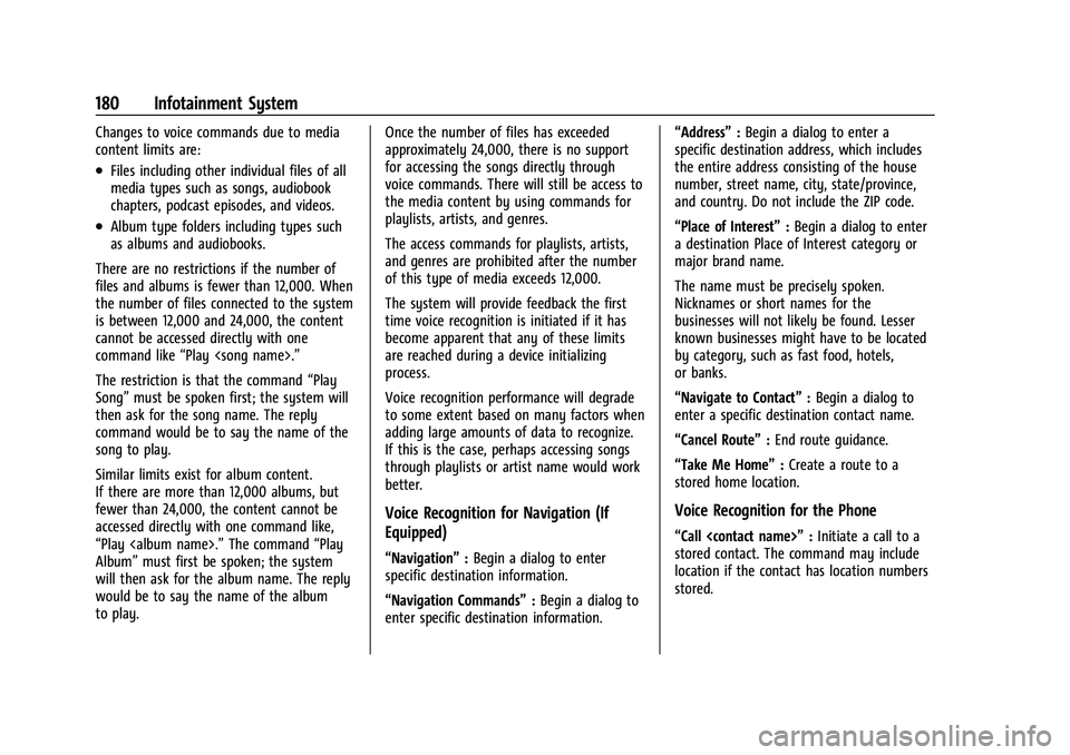 CHEVROLET TAHOE 2022  Owners Manual Chevrolet Tahoe/Suburban Owner Manual (GMNA-Localizing-U.S./Canada/
Mexico-13690484) - 2021 - crc - 8/17/20
180 Infotainment System
Changes to voice commands due to media
content limits are:
.Files in