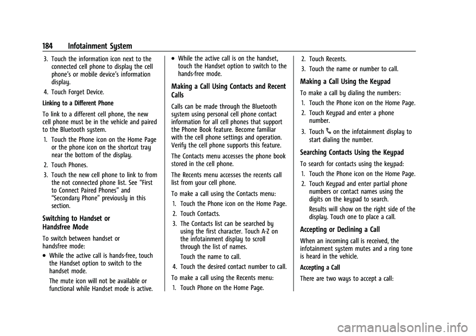 CHEVROLET TAHOE 2022 Manual PDF Chevrolet Tahoe/Suburban Owner Manual (GMNA-Localizing-U.S./Canada/
Mexico-13690484) - 2021 - crc - 8/17/20
184 Infotainment System
3. Touch the information icon next to theconnected cell phone to dis CHEVROLET TAHOE 2022 Manual PDF Chevrolet Tahoe/Suburban Owner Manual (GMNA-Localizing-U.S./Canada/
Mexico-13690484) - 2021 - crc - 8/17/20
184 Infotainment System
3. Touch the information icon next to theconnected cell phone to dis