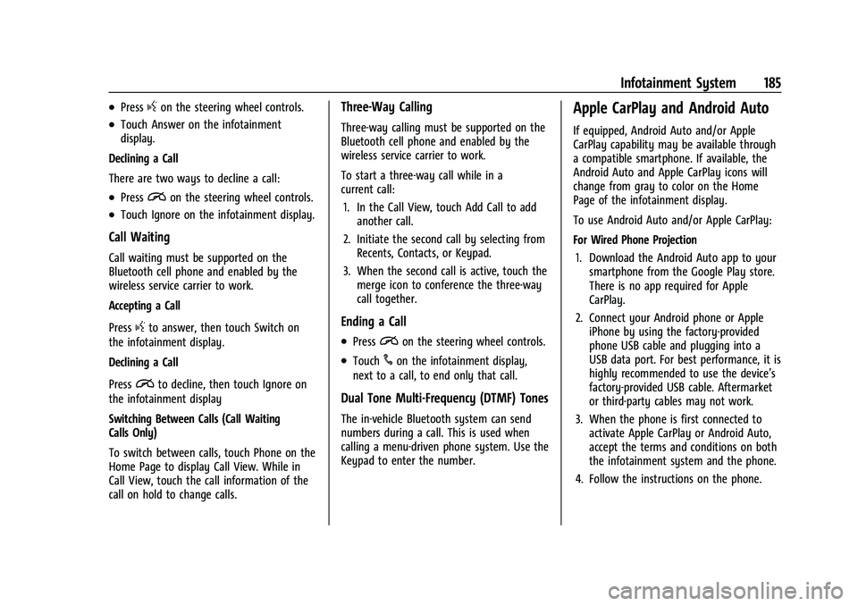 CHEVROLET TAHOE 2022  Owners Manual Chevrolet Tahoe/Suburban Owner Manual (GMNA-Localizing-U.S./Canada/
Mexico-13690484) - 2021 - crc - 8/17/20
Infotainment System 185
.Pressgon the steering wheel controls.
.Touch Answer on the infotain