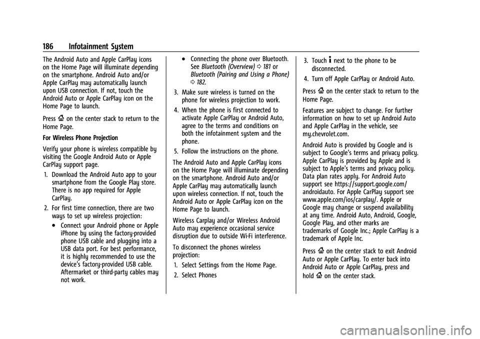 CHEVROLET TAHOE 2022  Owners Manual Chevrolet Tahoe/Suburban Owner Manual (GMNA-Localizing-U.S./Canada/
Mexico-13690484) - 2021 - crc - 8/17/20
186 Infotainment System
The Android Auto and Apple CarPlay icons
on the Home Page will illum