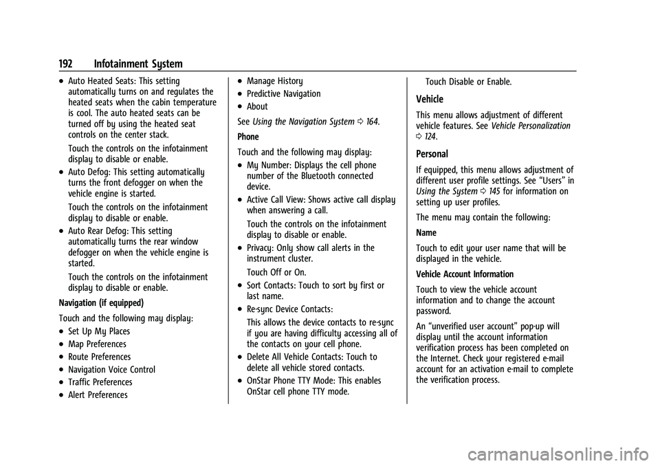 CHEVROLET TAHOE 2022  Owners Manual Chevrolet Tahoe/Suburban Owner Manual (GMNA-Localizing-U.S./Canada/
Mexico-13690484) - 2021 - crc - 8/17/20
192 Infotainment System
.Auto Heated Seats: This setting
automatically turns on and regulate