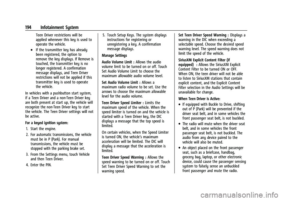 CHEVROLET TAHOE 2022 Owners Manual Chevrolet Tahoe/Suburban Owner Manual (GMNA-Localizing-U.S./Canada/
Mexico-13690484) - 2021 - crc - 8/17/20
194 Infotainment System
Teen Driver restrictions will be
applied whenever this key is used t CHEVROLET TAHOE 2022 Owners Manual Chevrolet Tahoe/Suburban Owner Manual (GMNA-Localizing-U.S./Canada/
Mexico-13690484) - 2021 - crc - 8/17/20
194 Infotainment System
Teen Driver restrictions will be
applied whenever this key is used t
