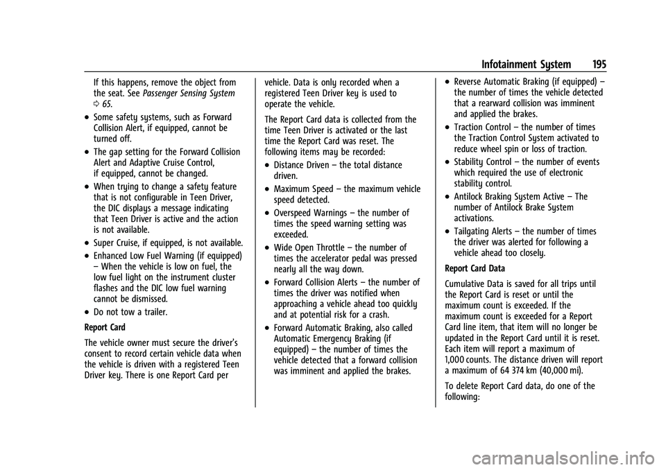 CHEVROLET TAHOE 2022 Owners Manual Chevrolet Tahoe/Suburban Owner Manual (GMNA-Localizing-U.S./Canada/
Mexico-13690484) - 2021 - crc - 8/17/20
Infotainment System 195
If this happens, remove the object from
the seat. SeePassenger Sensi CHEVROLET TAHOE 2022 Owners Manual Chevrolet Tahoe/Suburban Owner Manual (GMNA-Localizing-U.S./Canada/
Mexico-13690484) - 2021 - crc - 8/17/20
Infotainment System 195
If this happens, remove the object from
the seat. SeePassenger Sensi