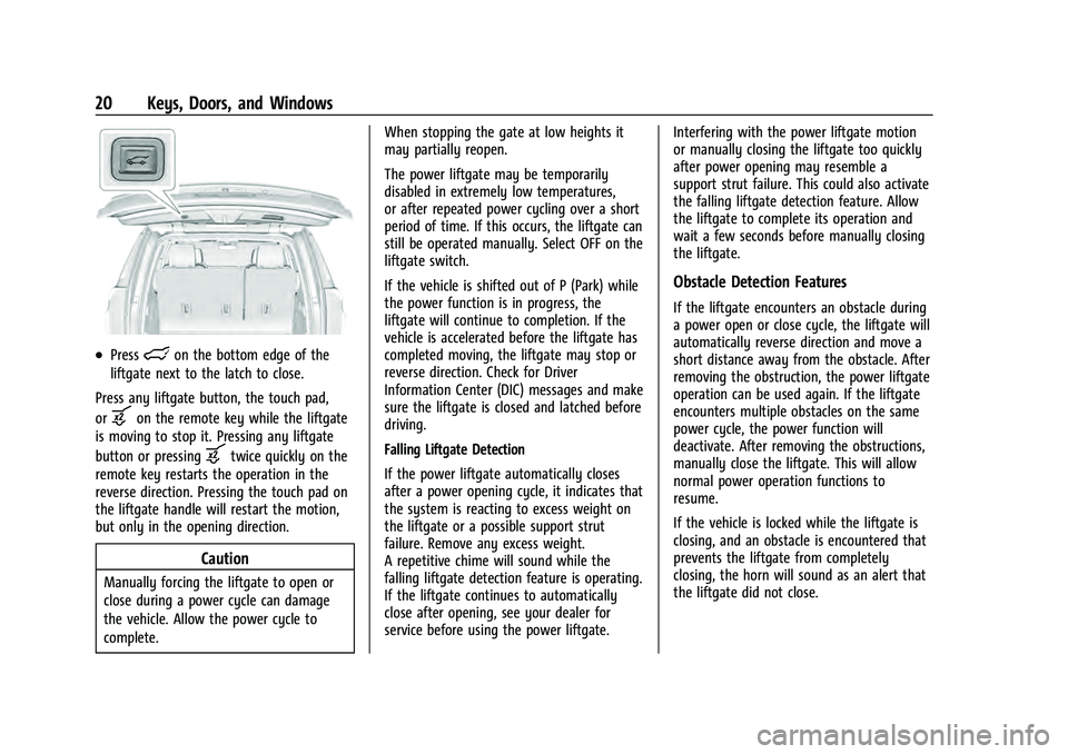 CHEVROLET TAHOE 2022  Owners Manual Chevrolet Tahoe/Suburban Owner Manual (GMNA-Localizing-U.S./Canada/
Mexico-13690484) - 2021 - crc - 8/17/20
20 Keys, Doors, and Windows
.Presslon the bottom edge of the
liftgate next to the latch to c