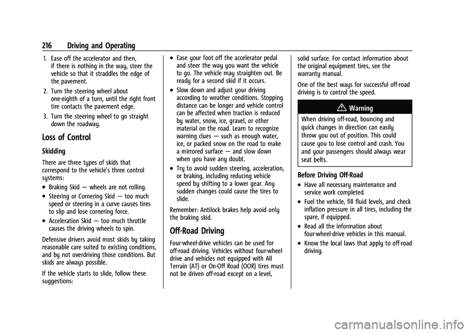 CHEVROLET TAHOE 2022 Owners Manual Chevrolet Tahoe/Suburban Owner Manual (GMNA-Localizing-U.S./Canada/
Mexico-13690484) - 2021 - crc - 8/17/20
216 Driving and Operating
1. Ease off the accelerator and then,if there is nothing in the wa CHEVROLET TAHOE 2022 Owners Manual Chevrolet Tahoe/Suburban Owner Manual (GMNA-Localizing-U.S./Canada/
Mexico-13690484) - 2021 - crc - 8/17/20
216 Driving and Operating
1. Ease off the accelerator and then,if there is nothing in the wa