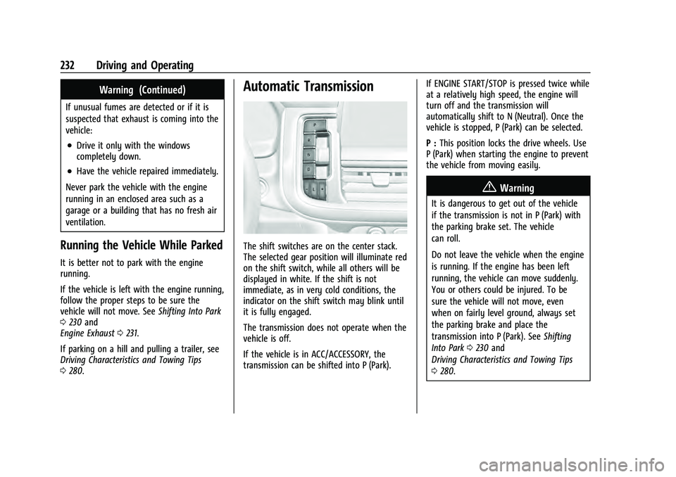 CHEVROLET TAHOE 2022 Owners Manual Chevrolet Tahoe/Suburban Owner Manual (GMNA-Localizing-U.S./Canada/
Mexico-13690484) - 2021 - crc - 8/17/20
232 Driving and Operating
Warning (Continued)
If unusual fumes are detected or if it is
susp CHEVROLET TAHOE 2022 Owners Manual Chevrolet Tahoe/Suburban Owner Manual (GMNA-Localizing-U.S./Canada/
Mexico-13690484) - 2021 - crc - 8/17/20
232 Driving and Operating
Warning (Continued)
If unusual fumes are detected or if it is
susp