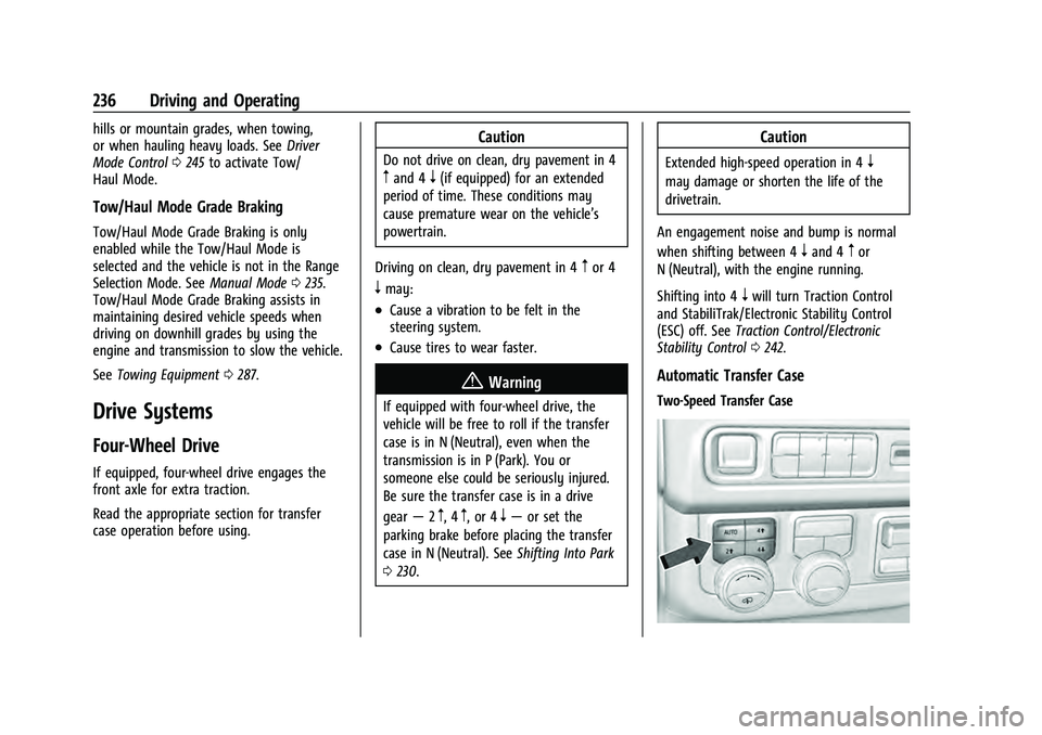 CHEVROLET TAHOE 2022 Owners Manual Chevrolet Tahoe/Suburban Owner Manual (GMNA-Localizing-U.S./Canada/
Mexico-13690484) - 2021 - crc - 8/17/20
236 Driving and Operating
hills or mountain grades, when towing,
or when hauling heavy loads CHEVROLET TAHOE 2022 Owners Manual Chevrolet Tahoe/Suburban Owner Manual (GMNA-Localizing-U.S./Canada/
Mexico-13690484) - 2021 - crc - 8/17/20
236 Driving and Operating
hills or mountain grades, when towing,
or when hauling heavy loads