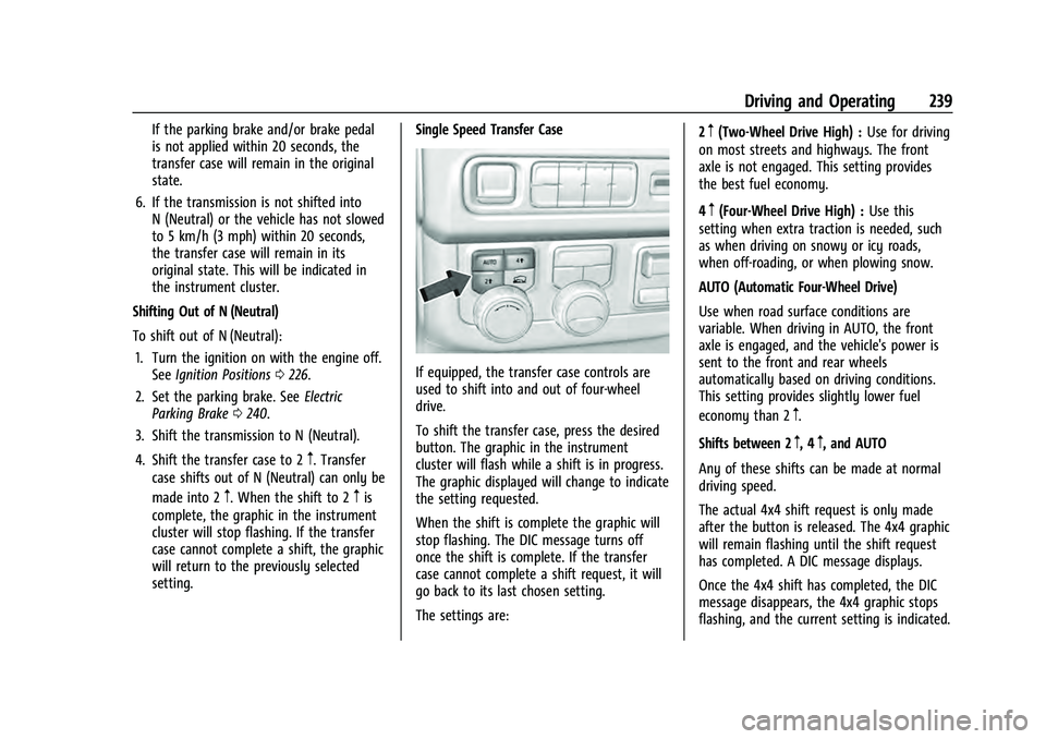 CHEVROLET TAHOE 2022 Owners Manual Chevrolet Tahoe/Suburban Owner Manual (GMNA-Localizing-U.S./Canada/
Mexico-13690484) - 2021 - crc - 8/17/20
Driving and Operating 239
If the parking brake and/or brake pedal
is not applied within 20 s CHEVROLET TAHOE 2022 Owners Manual Chevrolet Tahoe/Suburban Owner Manual (GMNA-Localizing-U.S./Canada/
Mexico-13690484) - 2021 - crc - 8/17/20
Driving and Operating 239
If the parking brake and/or brake pedal
is not applied within 20 s